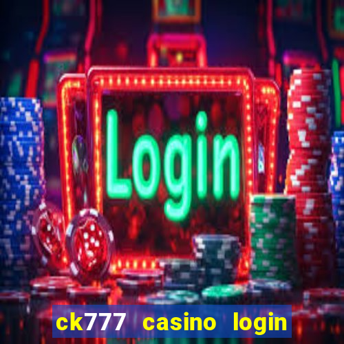 ck777 casino login register mobile